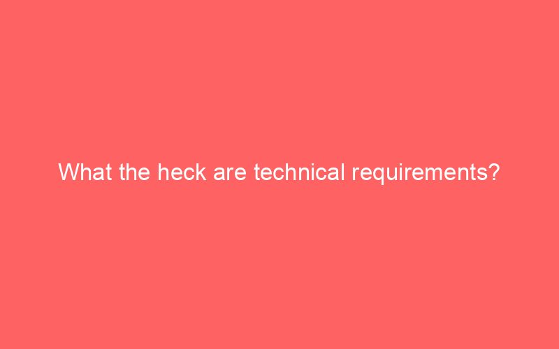 What the heck are technical requirements?