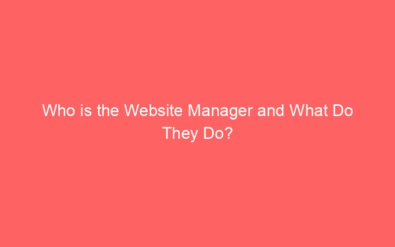 Who is the Website Manager and What Do They Do?